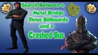 Fortnite Challenge -  Search Between a Metal Bridge, Three Billboards and a Crashed Bus!