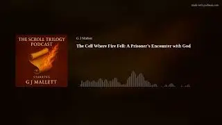 The Cell Where Fire Fell: A Prisoner's Encounter with God