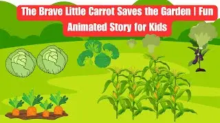 The Brave Little Carrot Saves the Garden | Fun Animated Story for Kids