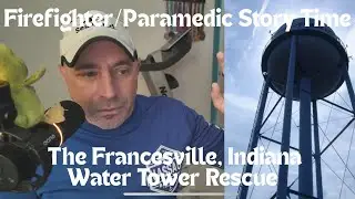 Firefighter/Paramedic Story Time | THE FRANCESVILLE, INDIANA WATER TOWER RESCUE