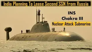 India is planning to lease second SSN from Russia | INS CHAKRA III- Nuclear attack submarine