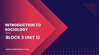 INTRODUCTION TO SOCIOLOGY  BLOCK 3 UNIT 12