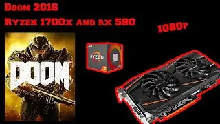 Doom 2016 Ryzen 1700x + RX 580 8 GB different settings at 1080p