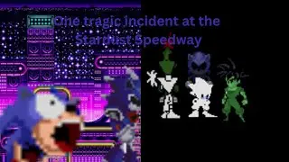 Sonic the Hedgehog TSCE Z Episode 4: One tragic Incident at the Stardust Speedway