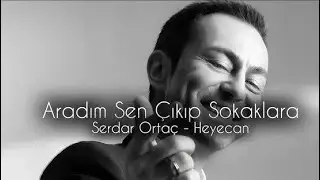 Serdar Orta&ccedil; - Heyecan (Remix) Aradım Seni &Ccedil;ıkıp Sokaklara