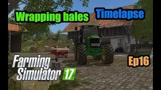 Farming simulator 17 - Timelapse - Altenstein - Ep16- Wrapping bales.