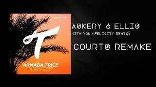 Askery & Ellis - With You (Felicity Remix) (Courts Remake)