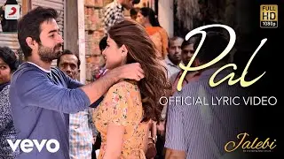 Pal - Jalebi | Arijit Singh | Shreya Ghoshal | Varun Mitra |Rhea Chakraborty |Javed - Mohsin 2018