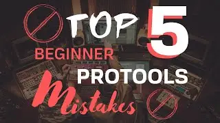 Top 5 Beginner Pro Tools Mistakes