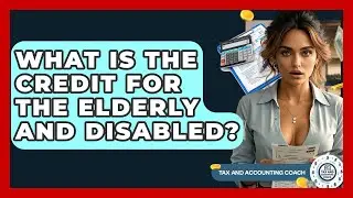 What Is The Credit For The Elderly And Disabled? - Tax and Accounting Coach