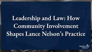 Leadership and Law: How Community Involvement Shapes Lance Nelson's Practice