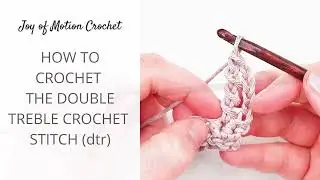 How To Crochet The Double Treble Crochet Stitch