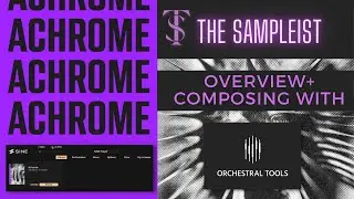 The Sampleist - Achrome - Fabrik Series by Orchestral Tools - Overview - Composing With