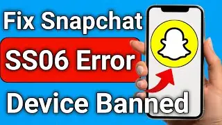 How to Fix Snapchat SS06 Error Fix Device Banned
