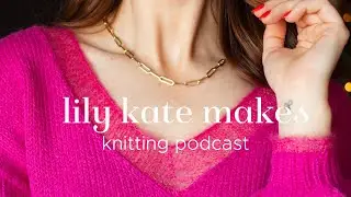 Lilykatemakes knitting podcast 20 | so many winter designs!