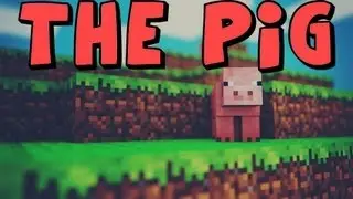 The Pig [Minecraft Machinima]