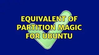 Equivalent of Partition Magic for Ubuntu