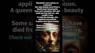 Shocking History: Elizabeth I and Her Deadly Makeup #QueenElizabeth #history #shorts