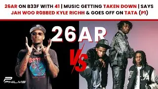 26AR B33F w/ 41 | Music Getting TAKEN DOWN | Says JAH WOO R0BBED KYLE RICHH & GOES OFF On TATA (P1)