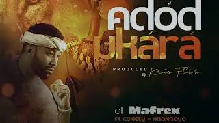 el Mafrex - ADOD UKARA (Lyric Video) ft. Mbomboyo & Comely
