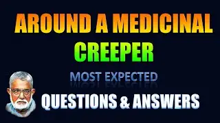 AROUND A MEDICINAL CREEPER [QUESTIONS & ANSWERS]