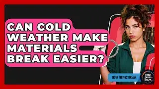 Can Cold Weather Make Materials Break Easier? - How Things Break