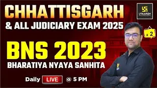 Chhattisgarh Judiciary Exam 2025  | BNS 2023 | Part - 02 | Utkarsh Law Classes | Hassib Sir