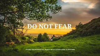 Do Not Fear, Only Believe | Inspirational Scriptures With Instrumental Music | Grace Message