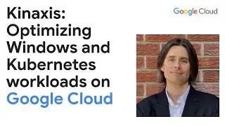 Kinaxis optimizing and Scaling Windows and Kubernetes Workloads on Google Cloud