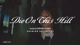 Die On This Hill by SIENNA SPIRO (cover) | covered by LAZULI (piano) 