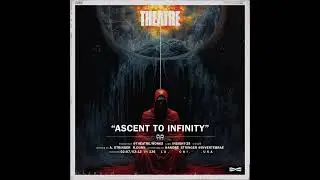 THEATRE - ASCENT TO INFINITY