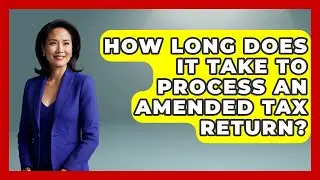 How Long Does It Take To Process An Amended Tax Return? - Tax and Accounting Coach