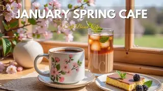 January Spring Cafe Coffee Bossa Nova Jazz ☕ Smooth Jazz Ambience for Relaxation & Stress Relief