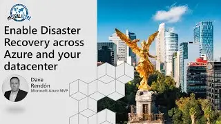 Global Azure Mexico 2021 - Dave Rend&oacute;n - Enable Disaster Recovery across Azure and your datacenter
