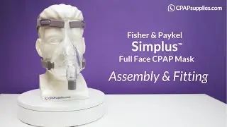 Fisher & Paykel Simplus&trade; Full Face CPAP Mask &mdash; Assembly & Fitting