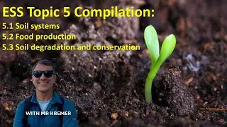 ESS topic 5 compilation for Soils, Food production systems, and Soil degradation and conservation