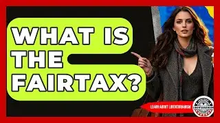 What Is The FairTax? - Learn About Libertarianism