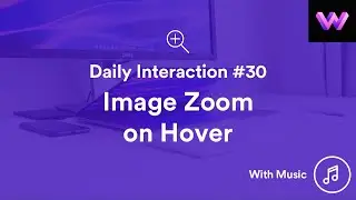 Daily Interaction #30 with Music | Image Zoom on Hover | WebDev For You