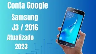 Remover Conta Google Samsung Galaxy J3 2016 SM-J320, J320M e outros Atualizado 2023