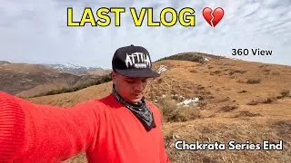 360&deg; View Se Delhi Tak | Chakrata Trip | LAST VLOG