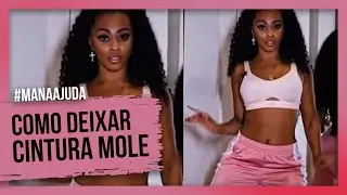 COMO DEIXAR A CINTURA E O QUADRIL MOLE/SOLTO?#MANAAJUDA Atualizado / RAMANA BORBA