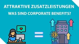 Gl&uuml;ckliche Mitarbeiter durch Zusatzleistungen? - Deshalb sind Corporate Benefits so wichtig!