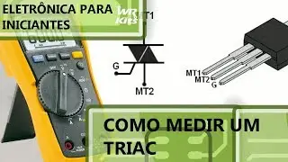COMO MEDIR TRIACs | Eletr&ocirc;nica para Iniciantes #101