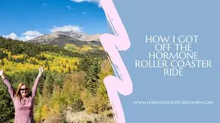 Getting off the hormone roller coaster ride