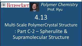 04.13 Multiscale structure in polymer crystalline state: Part C2 - Spherulte - Supramolecular struct