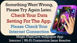 Magic Fluid Live wallpaper App something went wrong please try again later problem solution