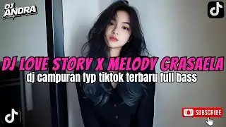 DJ LOVE STORY X MELODY GRASAELA ~ DJ FULL BASS VIRAL 2026 | REMIX TIKTOK NONSTOP