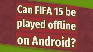 Can FIFA 15 be played offline on Android?