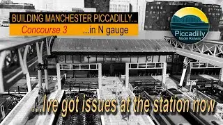 BUILDING MANCHESTER PICCADILLY IN N GAUGE &ndash; CONCOURSE 3, IVE GOT ISSUES WITH THE STATION NOW