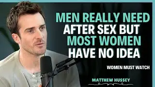 What Men Really Want Emotionally After Sex That Most Women Don&rsquo;t Understand | Matthew Hussey